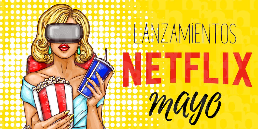 lanzamientos de netflix en mayo